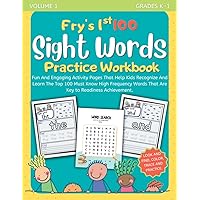 Fry's 1st 100 Sight Words Practice Workbook: Fun And Engaging Activity Pages That Help Kids Recognize And Learn The Top 100 Must Know High Frequency Words That Are Key to Readiness Achievement.