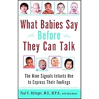 What Babies Say Before They Can Talk: The Nine Signals Infants Use to Express Their Feelings What Babies Say Before They Can Talk: The Nine Signals Infants Use to Express Their Feelings Kindle Paperback