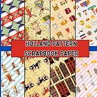 holland pattern scrapbook paper: Decorative Sheets, 20 Double Sided Craft Paper pad 8.5x8.5 For Scrapbooking, Mixed Media, Junk Journals, Card Making, Origami and More..