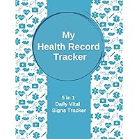My Health Record Tracker: 5 in 1 Health Record Tracker - Monitors and Tracks Medical Vital Signs: Blood Pressure, Heart Rate, Oxygen Levels, Glucose ... x 11 Inches, 160 Pages, Undated, for Men & W My Health Record Tracker: 5 in 1 Health Record Tracker - Monitors and Tracks Medical Vital Signs: Blood Pressure, Heart Rate, Oxygen Levels, Glucose ... x 11 Inches, 160 Pages, Undated, for Men & W Paperback
