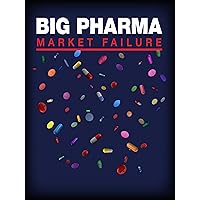 Big Pharma: Market Failure