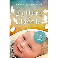 Letters to Jacob: Grieving the Loss of a Child Letters to Jacob: Grieving the Loss of a Child Kindle Paperback