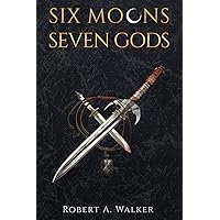 SIX MOONS, SEVEN GODS: The Legends of Baelon SIX MOONS, SEVEN GODS: The Legends of Baelon Paperback Kindle