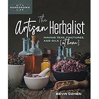 The Artisan Herbalist: Making Teas, Tinctures, and Oils at Home (Homegrown City Life) The Artisan Herbalist: Making Teas, Tinctures, and Oils at Home (Homegrown City Life) Paperback Kindle