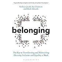 Belonging: The Key to Transforming and Maintaining Diversity, Inclusion and Equality at Work Belonging: The Key to Transforming and Maintaining Diversity, Inclusion and Equality at Work Paperback Kindle Audible Audiobook Hardcover Audio CD