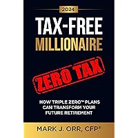 TAX-FREE Millionaire : How TRIPLE ZERO™ Plans Can Transform Your Future Retirement