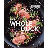 The Whole Duck: Inspired Recipes from Chefs, Butchers, and the Family at Liberty Ducks The Whole Duck: Inspired Recipes from Chefs, Butchers, and the Family at Liberty Ducks Hardcover Kindle