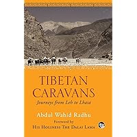 Tibetan Caravans: Journeys From Leh to Lhasa Tibetan Caravans: Journeys From Leh to Lhasa Kindle Paperback