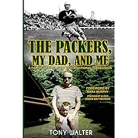The Packers, My Dad, and Me: A Family Legacy That Fed a National Obsession The Packers, My Dad, and Me: A Family Legacy That Fed a National Obsession Paperback Kindle