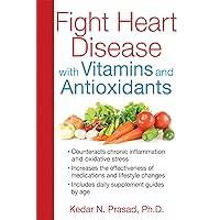Fight Heart Disease with Vitamins and Antioxidants Fight Heart Disease with Vitamins and Antioxidants Paperback Kindle