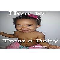 How to Treat a Baby