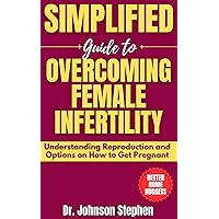 Simplified Guide to Overcoming Female Infertility: Understanding Reproduction and Options on How to Get Pregnant (Better Home Nuggets Book 1) Simplified Guide to Overcoming Female Infertility: Understanding Reproduction and Options on How to Get Pregnant (Better Home Nuggets Book 1) Kindle Paperback