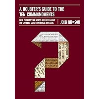 A Doubter's Guide to the Ten Commandments: How, for Better or Worse, Our Ideas about the Good Life Come from Moses and Jesus A Doubter's Guide to the Ten Commandments: How, for Better or Worse, Our Ideas about the Good Life Come from Moses and Jesus Kindle Paperback