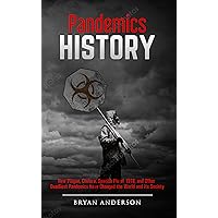 Pandemics History: How Plague, Cholera, Spanish Flu of 1918, and Other Deadliest Pandemics have Changed the World and its Society. Pandemics History: How Plague, Cholera, Spanish Flu of 1918, and Other Deadliest Pandemics have Changed the World and its Society. Kindle Paperback