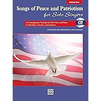Songs of Peace and Patriotism for Solo Singers: 10 Contemporary Settings for Solo Voice and Piano For Recitals, Concerts, and Contests (Medium High Voice), Book & CD Songs of Peace and Patriotism for Solo Singers: 10 Contemporary Settings for Solo Voice and Piano For Recitals, Concerts, and Contests (Medium High Voice), Book & CD Paperback Audio CD