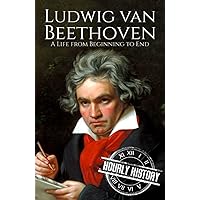 Ludwig van Beethoven: A Life from Beginning to End