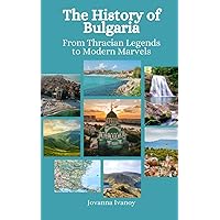 The History of Bulgaria: From Thracian Legends to Modern Marvels The History of Bulgaria: From Thracian Legends to Modern Marvels Paperback Kindle