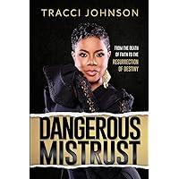Dangerous Mistrust: From the Death of Faith to the Resurrection of Destiny Dangerous Mistrust: From the Death of Faith to the Resurrection of Destiny Paperback Kindle