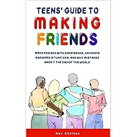 Teens' Guide to Making Friends: Make Friends With Confidence, Navigate Awkward Situations, and Why Mistakes Aren't the End of the World (Teens' Guide series)
