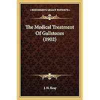 The Medical Treatment Of Gallstones (1902) The Medical Treatment Of Gallstones (1902) Paperback