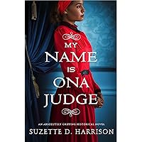 My Name Is Ona Judge: An absolutely gripping historical novel My Name Is Ona Judge: An absolutely gripping historical novel Kindle Audible Audiobook Paperback Audio CD