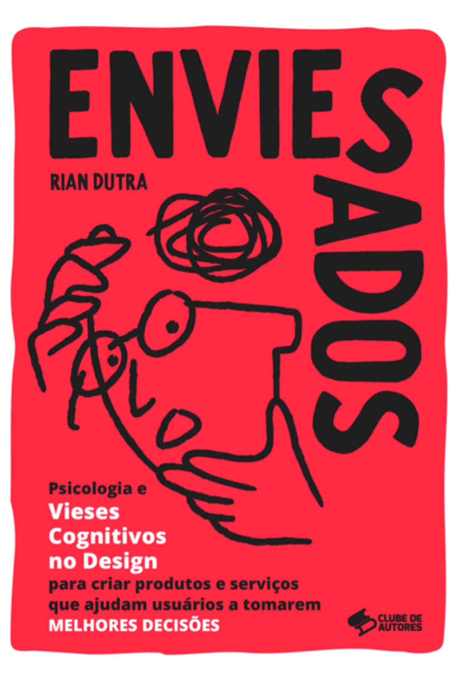 ENVIESADOS: Psicologia e Vieses Cognitivos no Design para criar produtos e serviços que ajudam usuários a tomarem MELHORES DECISÕES (Portuguese Edition)