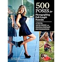 500 Poses for Photographing Full-Length Portraits: A Visual Sourcebook for Digital Portrait Photographers 500 Poses for Photographing Full-Length Portraits: A Visual Sourcebook for Digital Portrait Photographers Paperback Kindle