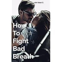 How To Fight Bad Breath How To Fight Bad Breath Kindle Paperback