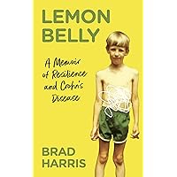 Lemon Belly: A Memoir of Resilience and Crohn's Disease Lemon Belly: A Memoir of Resilience and Crohn's Disease Kindle Paperback