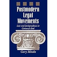 Postmodern Legal Movements: Law and Jurisprudence At Century's End Postmodern Legal Movements: Law and Jurisprudence At Century's End Kindle Hardcover Paperback