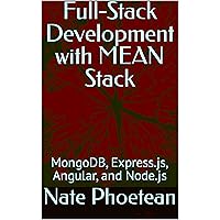 Full-Stack Development with MEAN Stack: MongoDB, Express.js, Angular, and Node.js