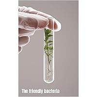 The Friendly Bacteria: A guide to the friendly flora in your gut. Introduction on how to keep you gut healthy, and recipes for bacteria-friendly foods. The Friendly Bacteria: A guide to the friendly flora in your gut. Introduction on how to keep you gut healthy, and recipes for bacteria-friendly foods. Kindle Paperback