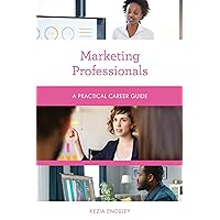 Marketing Professionals: A Practical Career Guide (Practical Career Guides) Marketing Professionals: A Practical Career Guide (Practical Career Guides) Kindle Paperback