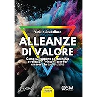ALLEANZE DI VALORE: Come sviluppare partnership e relazioni vincenti per far crescere la tua attività (Italian Edition)