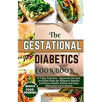 Gestational Diabetes Cookbook: A 7 Day Dietician – Approved Recipes and Meal-Plan for Pregnant Women and Fetus Health. (Quick and Easy Meal prep instructions)