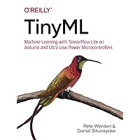 TinyML: Machine Learning with TensorFlow Lite on Arduino and Ultra-Low-Power Microcontrollers TinyML: Machine Learning with TensorFlow Lite on Arduino and Ultra-Low-Power Microcontrollers Paperback Kindle