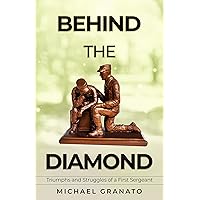 Behind The Diamond: Triumphs and Struggles of a First Sergeant Behind The Diamond: Triumphs and Struggles of a First Sergeant Paperback Kindle