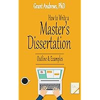 How to Write a Master's Dissertation: Outline and Examples (Essay and Thesis Writing) How to Write a Master's Dissertation: Outline and Examples (Essay and Thesis Writing) Kindle