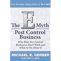 The E-Myth Pest Control Business: Why Most Pest Control Businesses Don't Work and What to Do About It The E-Myth Pest Control Business: Why Most Pest Control Businesses Don't Work and What to Do About It Kindle