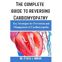 The complete guide to reversing Cardiomyopathy: Key Strategies for Prevention and Management of Cardiomyopathy (Health Matters Series) The complete guide to reversing Cardiomyopathy: Key Strategies for Prevention and Management of Cardiomyopathy (Health Matters Series) Paperback Kindle