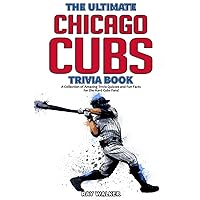 The Ultimate Chicago Cubs Trivia Book: A Collection of Amazing Trivia Quizzes and Fun Facts for Die-Hard Cubs Fans! The Ultimate Chicago Cubs Trivia Book: A Collection of Amazing Trivia Quizzes and Fun Facts for Die-Hard Cubs Fans! Paperback Kindle Spiral-bound