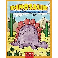 Dinosaur Coloring and Activity Book for Kids: Boys & Girls Ages 4-8 with cute illustrations, names of dinosaur and activity pages Dinosaur Coloring and Activity Book for Kids: Boys & Girls Ages 4-8 with cute illustrations, names of dinosaur and activity pages Paperback