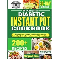 The Complete Diabetic Instant Pot Cookbook: 200 Delicious, Quick & Easy Diabetes-friendly Instant Pot Recipes for Beginners and Advanced Users