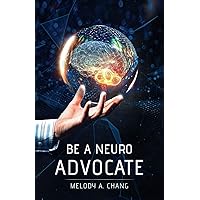 Be a Neuro-Advocate: An Intersectional Exploration of Neurological Diseases and Brain-Health Advocacy Be a Neuro-Advocate: An Intersectional Exploration of Neurological Diseases and Brain-Health Advocacy Paperback