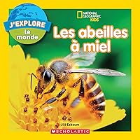 National Geographic Kids: j'Explore Le Monde: Les Abeilles À Miel (French Edition)