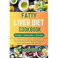 Fatty Liver Diet Cookbook: Easy, Delicious, and Low-fat Recipes to Detox, Cleanse and Improve Your Liver Health, Forming a Liver-friendly and Disease-free Lifestyle with a 28-Day Meal Plan Fatty Liver Diet Cookbook: Easy, Delicious, and Low-fat Recipes to Detox, Cleanse and Improve Your Liver Health, Forming a Liver-friendly and Disease-free Lifestyle with a 28-Day Meal Plan Kindle Paperback