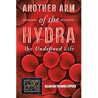 Another Arm of the Hydra: The Undefined Life Another Arm of the Hydra: The Undefined Life Paperback Kindle Hardcover