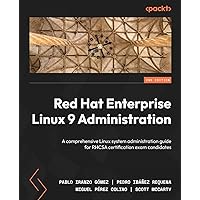 Red Hat Enterprise Linux 9 Administration - Second Edition: A comprehensive Linux system administration guide for RHCSA certification exam candidates Red Hat Enterprise Linux 9 Administration - Second Edition: A comprehensive Linux system administration guide for RHCSA certification exam candidates Paperback Kindle