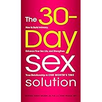 The 30-Day Sex Solution: How to Build Intimacy, Enhance Your Sex Life, and Strengthen Your Relationship in One Month's Time The 30-Day Sex Solution: How to Build Intimacy, Enhance Your Sex Life, and Strengthen Your Relationship in One Month's Time Kindle Paperback