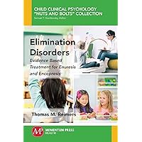 Elimination Disorders: Evidence-Based Treatment for Enuresis and Encopresis Elimination Disorders: Evidence-Based Treatment for Enuresis and Encopresis Paperback Kindle